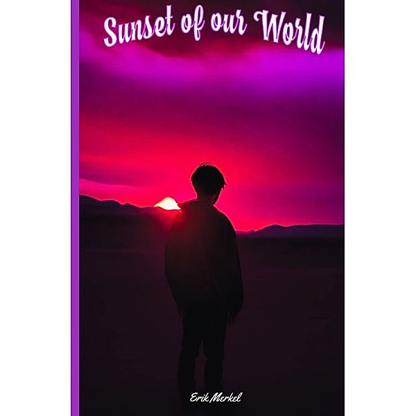 The Sunset of our world, Erik Merkel