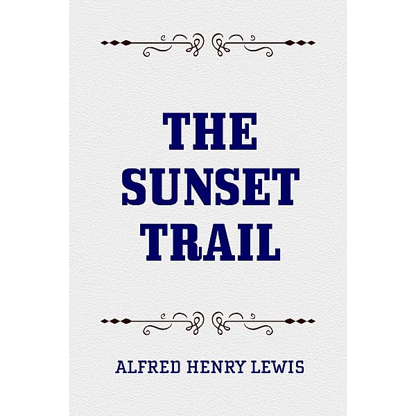 The Sunset Trail, Alfred Henry Lewis