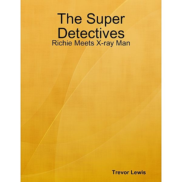 The Super Detectives - Richie Meets X-ray Man, Trevor Lewis