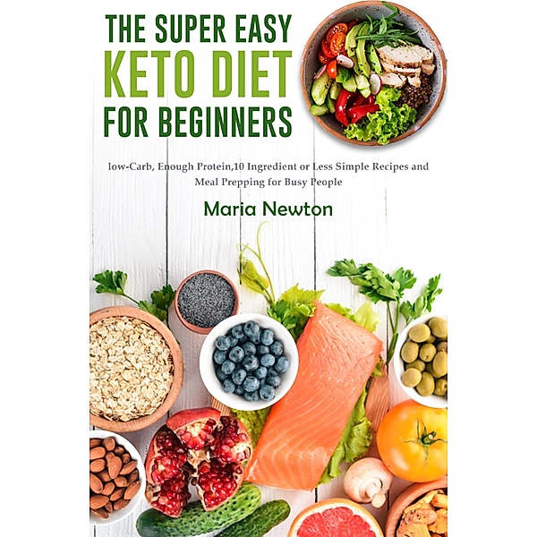 The Super Easy Keto Diet for Beginners, Maria Newton