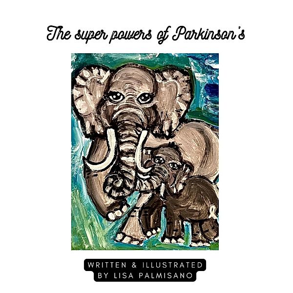 The super powers of Parkinson's (Children's book, #1) / Children's book, Lisa Palmisano