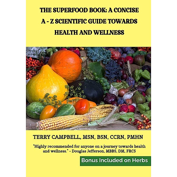 The Superfood Book: A Concise A - Z Scientific Guide Towards Health and Wellness, Terry Campbell