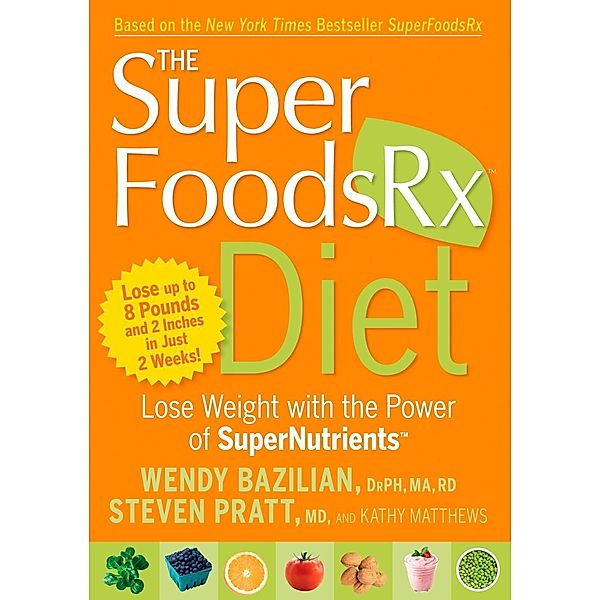 The SuperFoodsRx Diet, Wendy Bazilian, Steven Pratt, Kathy Matthews
