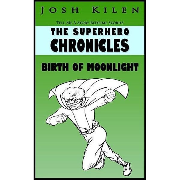 The Superhero Chronicles: Birth of Moonlight  (Tell Me A Story Bedtime Stories for Kids, #3) / Tell Me A Story Bedtime Stories for Kids, Josh Kilen