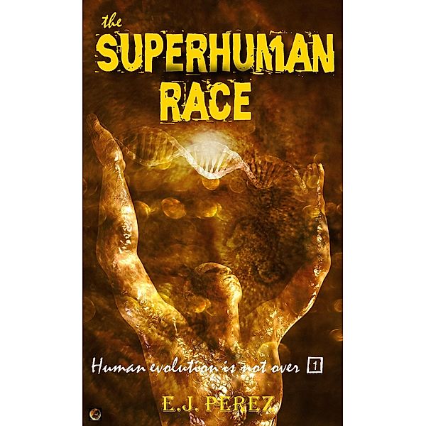 The Superhuman Race #1 Human Evolution is not Over / The Superhuman Race, E. J. Perez