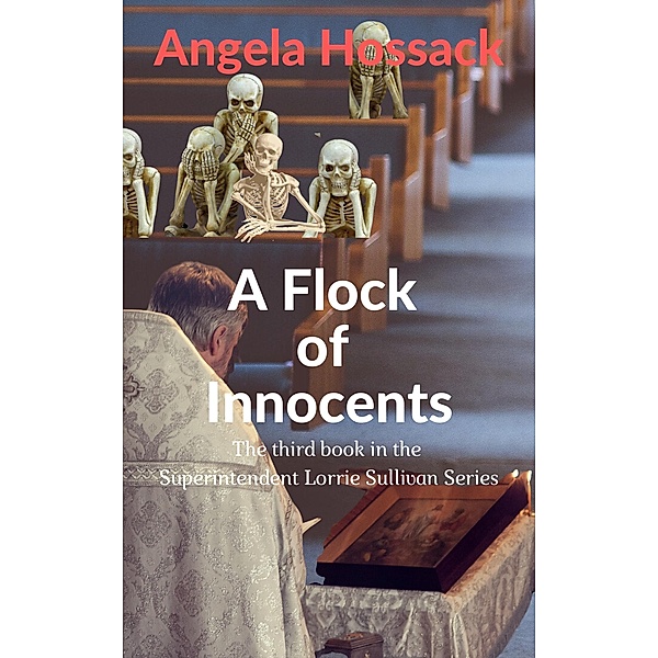 The Superintendent Lorrie Sullivan: A Flock of Innocents (The Superintendent Lorrie Sullivan, #3), Angela Hossack