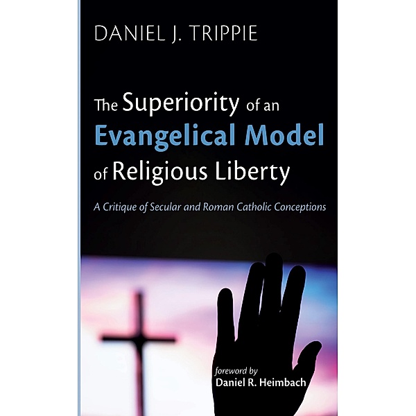 The Superiority of an Evangelical Model of Religious Liberty, Daniel J. Trippie