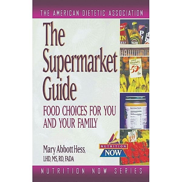 The Supermarket Guide / The Nutrition Now Series Bd.10, Mary Abbott Hess
