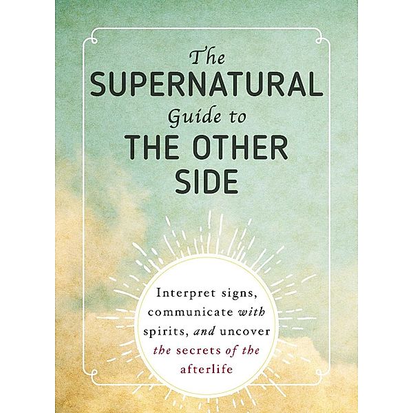 The Supernatural Guide to the Other Side, Adams Media