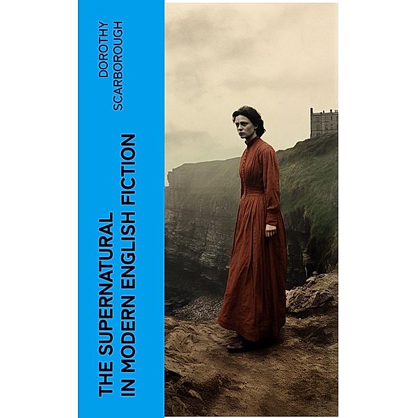 The Supernatural in Modern English Fiction, Dorothy Scarborough