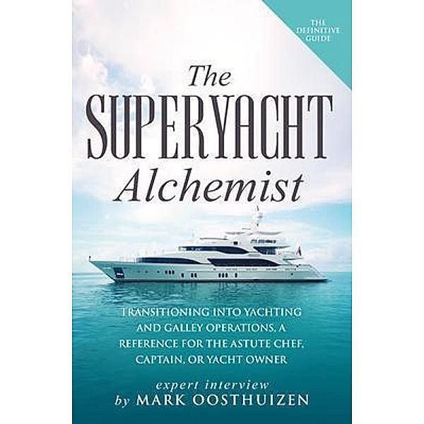 The Superyacht Alchemist / Byfree Publications LLC, Mark Oosthuizen