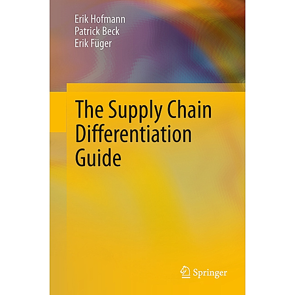 The Supply Chain Differentiation Guide, Erik Hofmann, Patrick Beck, Erik Füger