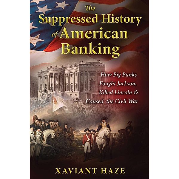 The Suppressed History of American Banking, Xaviant Haze