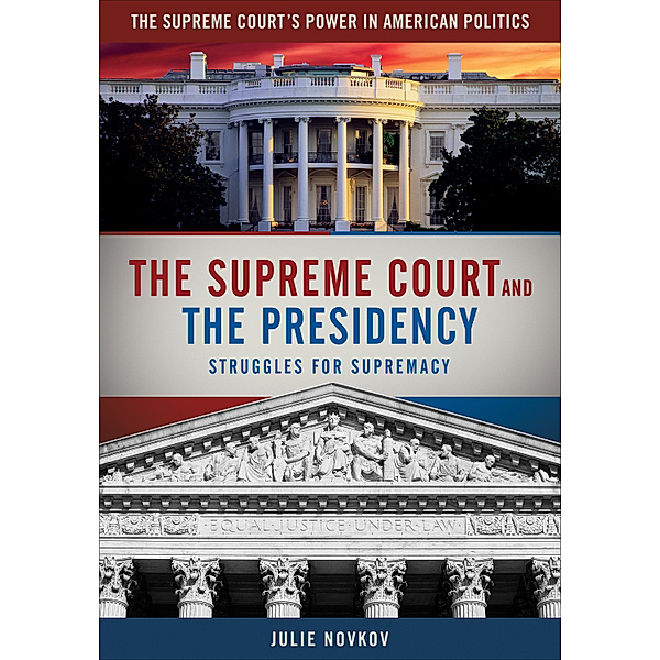 The Supreme Court's Power in American Politics: The Supreme Court and the Presidency, Julie Novkov