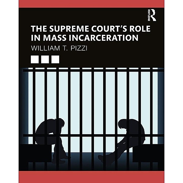 The Supreme Court's Role in Mass Incarceration, William T. Pizzi