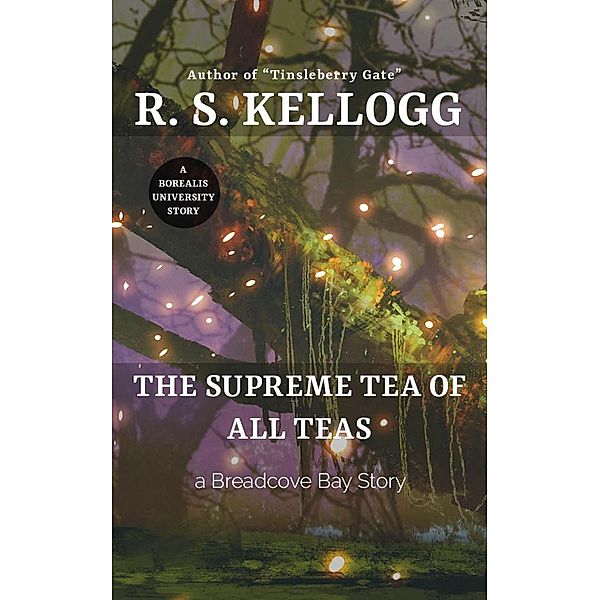 The Supreme Tea of All Teas (Breadcove Bay) / Breadcove Bay, R. S. Kellogg