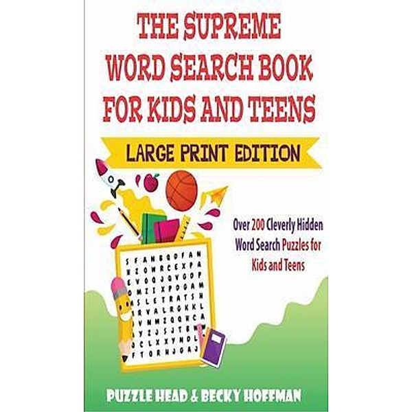 The Supreme Word Search Book for Kids and Teens - Large Print Edition / Kids Word Search Books, Puzzle Head, Becky Hoffman