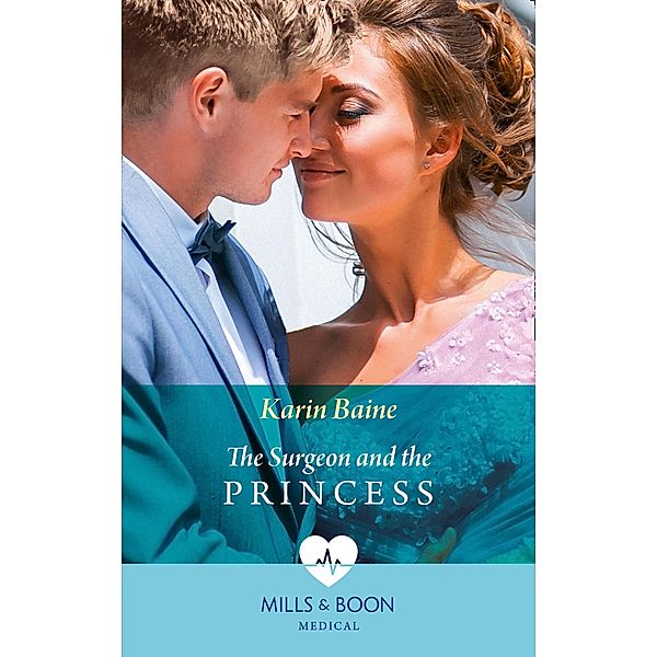 The Surgeon And The Princess (Mills & Boon Medical) / Mills & Boon Medical, Karin Baine