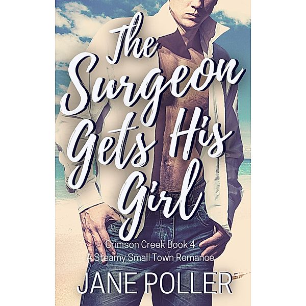 The Surgeon Gets His Girl (Crimson Creek, #4) / Crimson Creek, Jane Poller