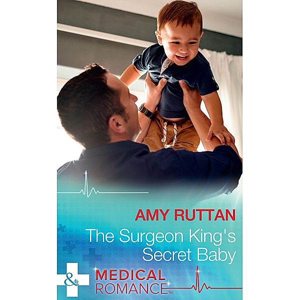 The Surgeon King's Secret Baby (Mills & Boon Medical) / Mills & Boon Medical, Amy Ruttan