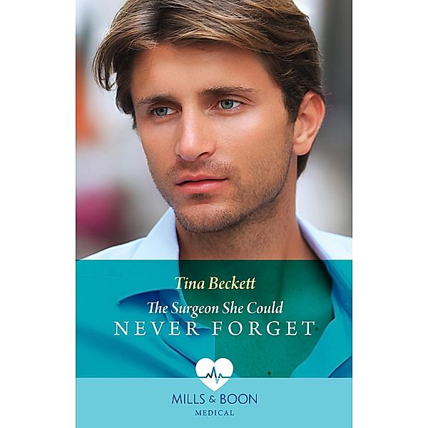 The Surgeon She Could Never Forget (Mills & Boon Medical), Tina Beckett