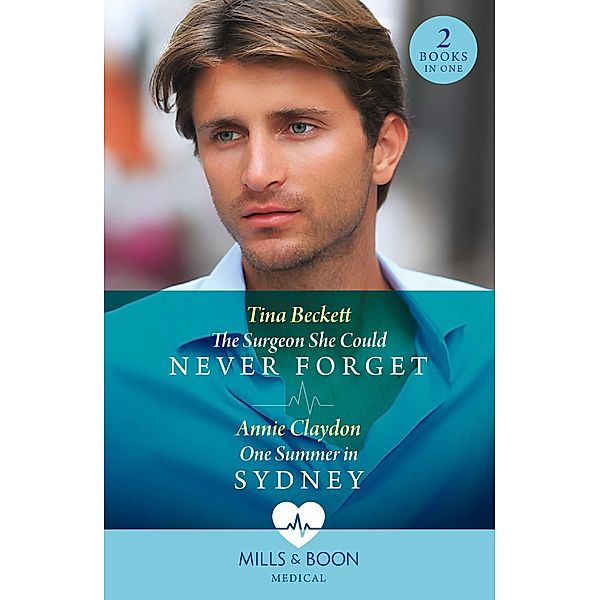 The Surgeon She Could Never Forget / One Summer In Sydney: The Surgeon She Could Never Forget / One Summer in Sydney (Mills & Boon Medical), Tina Beckett, Annie Claydon