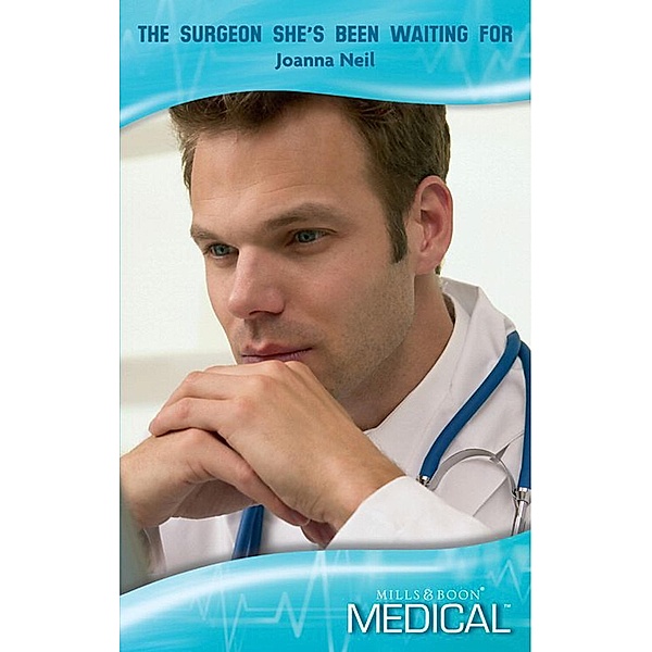 The Surgeon She's Been Waiting For (Mills & Boon Medical) / Mills & Boon Medical, Joanna Neil