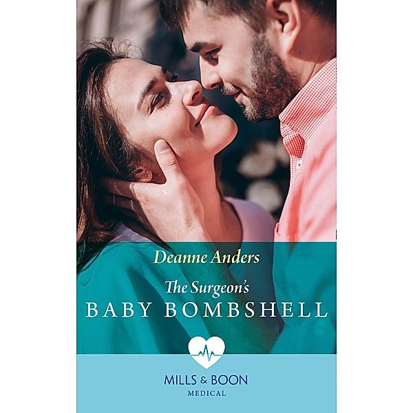 The Surgeon's Baby Bombshell (Mills & Boon Medical) / Mills & Boon Medical, Deanne Anders