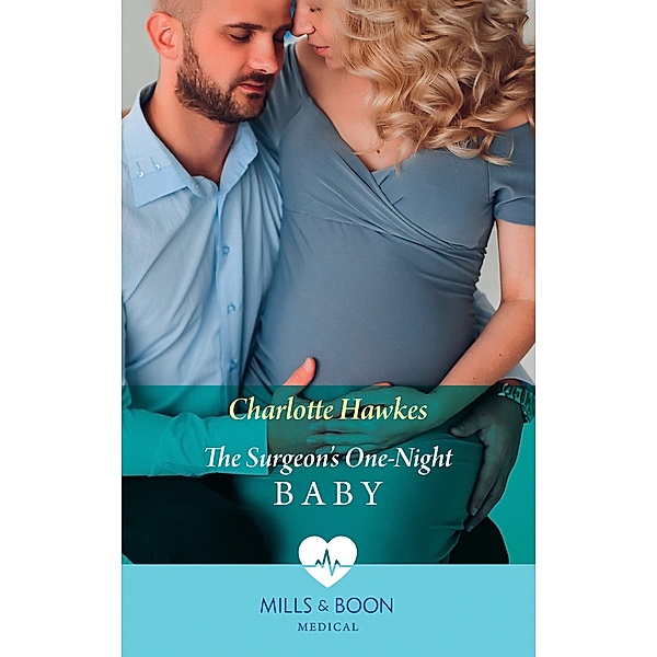 The Surgeon's One-Night Baby (Mills & Boon Medical) / Mills & Boon Medical, Charlotte Hawkes