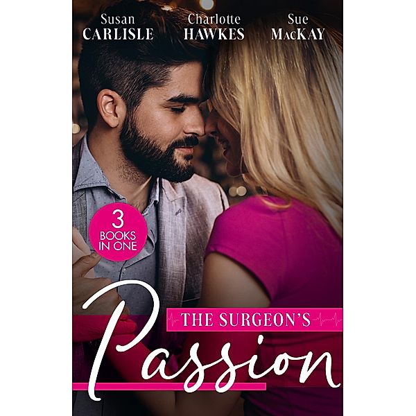 The Surgeon's Passion: The Brooding Surgeon's Baby Bombshell / The Surgeon's One-Night Baby / Redeeming Her Brooding Surgeon, Susan Carlisle, Charlotte Hawkes, Sue Mackay