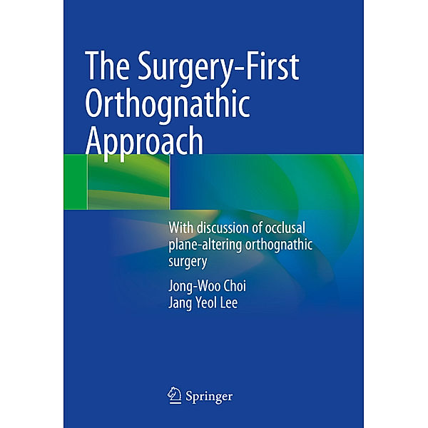 The Surgery-First Orthognathic Approach, Jong-Woo Choi, Jang Yeol Lee