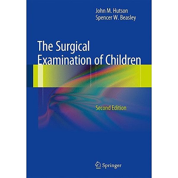 The Surgical Examination of Children, John M. Hutson, Spencer W. Beasley