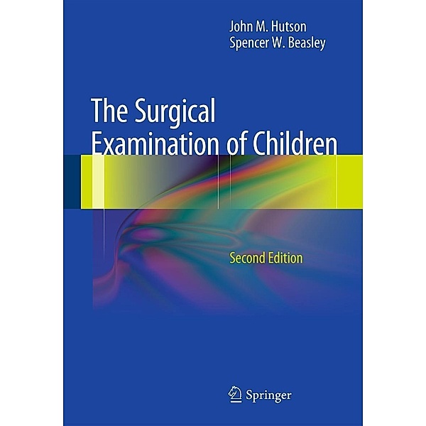 The Surgical Examination of Children, John M. Hutson, Spencer W. Beasley