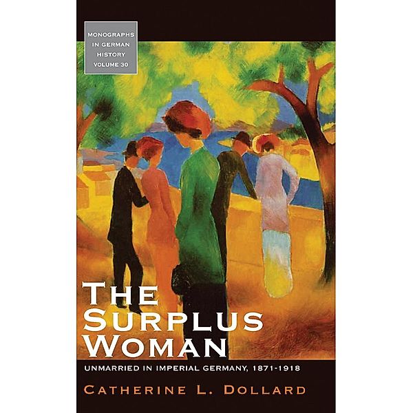 The Surplus Woman / Monographs in German History Bd.30, Catherine L. Dollard