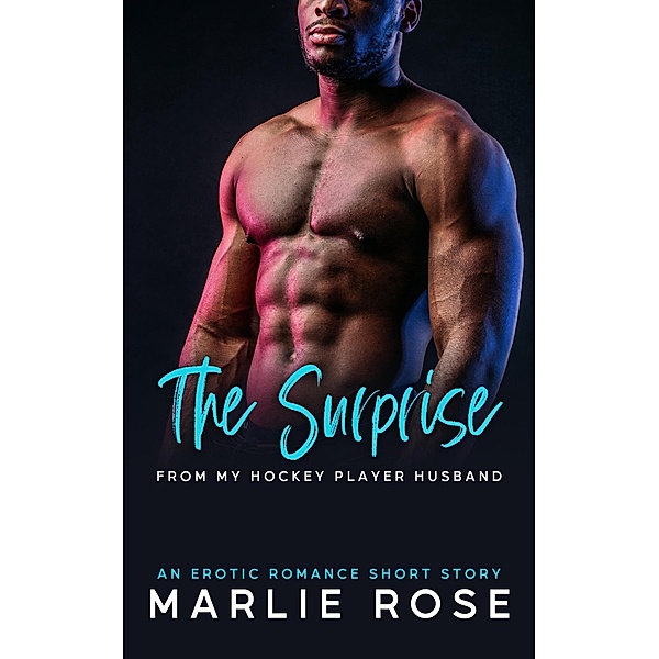 The Surprise From My Hockey Player Husband (Devoted Husband Series, #2) / Devoted Husband Series, Marlie Rose
