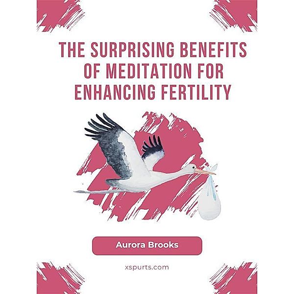 The Surprising Benefits of Meditation for Enhancing Fertility, Aurora Brooks