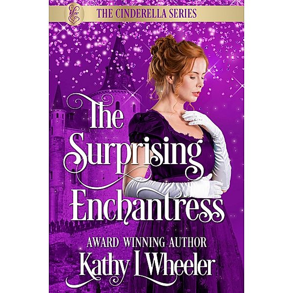 The Surprising Enchantress (Cinderella Series, #3) / Cinderella Series, Kathy L Wheeler