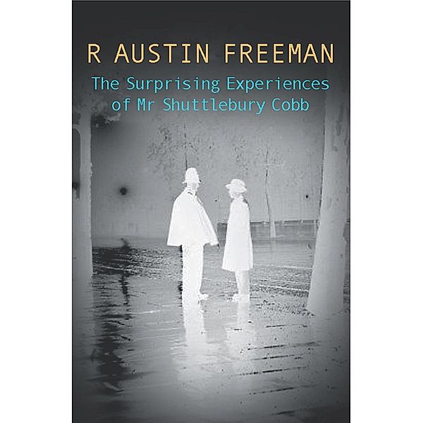 The Surprising Exp Of Mr Shuttlebury Cobb, R. Austin Freeman