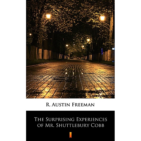 The Surprising Experiences of Mr. Shuttlebury Cobb, R. Austin Freeman