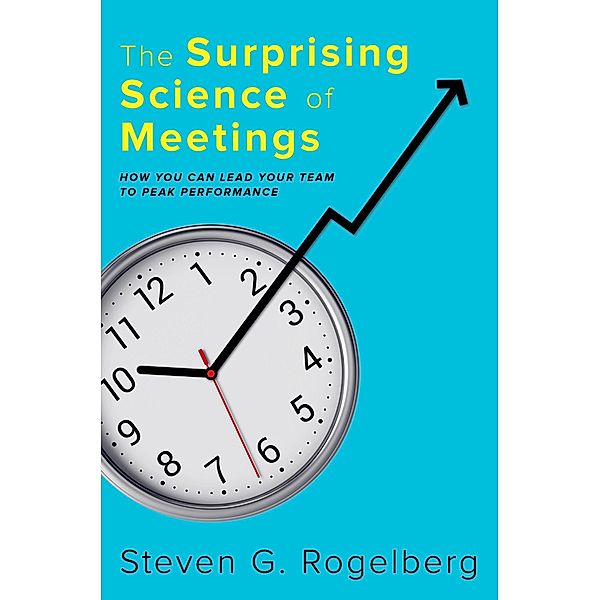 The Surprising Science of Meetings, Steven G. Rogelberg