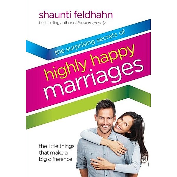 The Surprising Secrets of Highly Happy Marriages, Shaunti Feldhahn