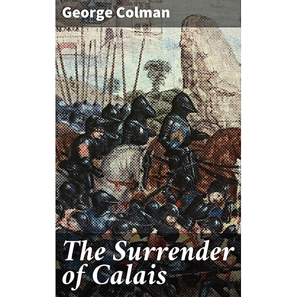 The Surrender of Calais, George Colman