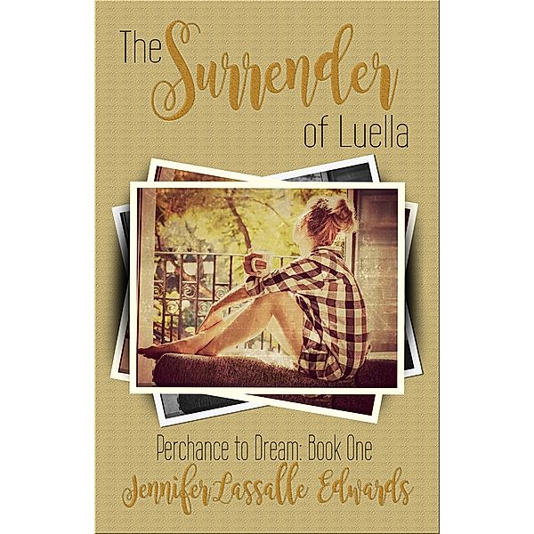 The Surrender of Luella (Perchance To Dream, #1) / Perchance To Dream, Jennifer Lassalle Edwards