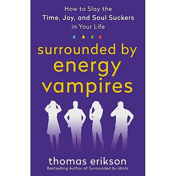 The Surrounded by Idiots Series / Surrounded by Energy Vampires, Thomas Erikson