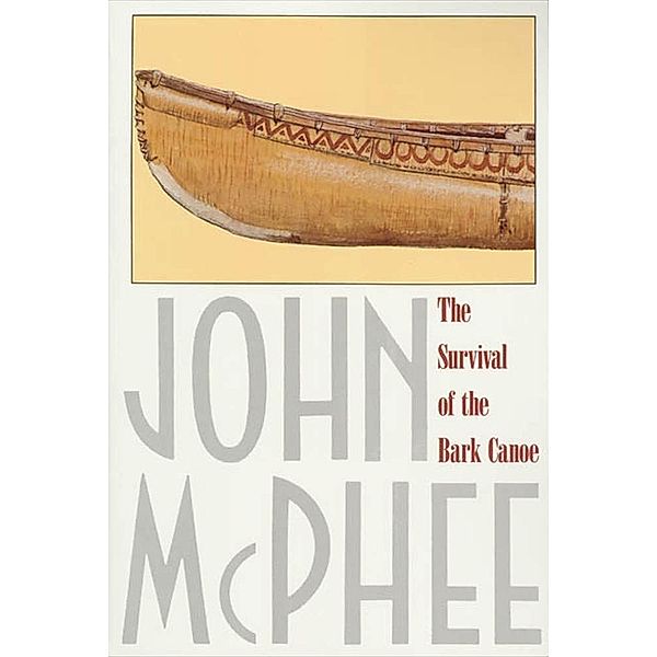 The Survival of the Bark Canoe, John McPhee