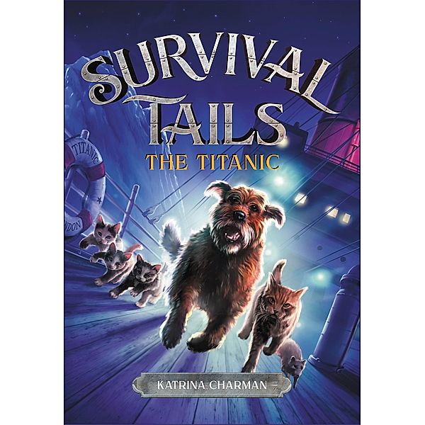 THE Survival Tails: The Titanic / Survival Tails Bd.1, Katrina Charman