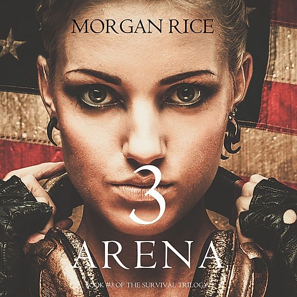 The Survival Trilogy - 3 - Arena 3 (Book #3 of the Survival Trilogy), Morgan Rice