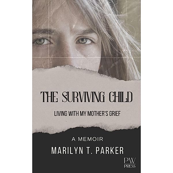 The Surviving Child: Living With My Mother's Grief, Marilyn T. Parker