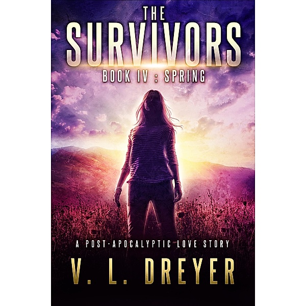 The Survivors Book IV: Spring / The Survivors, V. L. Dreyer