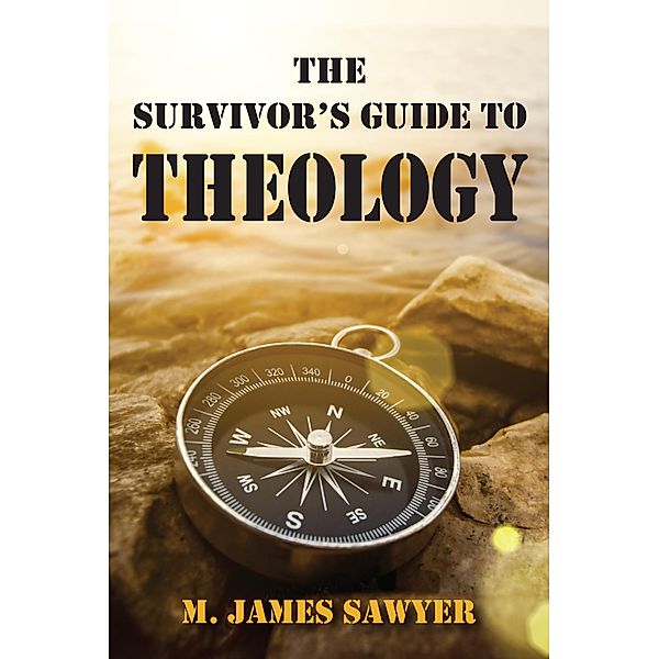 The Survivor's Guide to Theology, M. James Sawyer